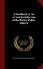 Image for A Handbook to the art and Architecture of the Boston Public Library