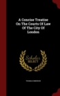 Image for A Concise Treatise on the Courts of Law of the City of London