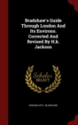 Image for Bradshaw&#39;s Guide Through London And Its Environs. Corrected And Revised By H.k. Jackson