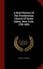 Image for A Brief History Of The Presbyterian Church Of South Salem, New York, 1752-1902
