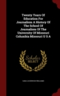 Image for Twenty Years of Education for Journalism a History of the School of Journalism of the University of Missouri Columbia Missouri U S A