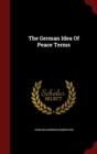 Image for The German Idea Of Peace Terms