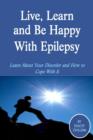 Image for Live, Learn and Be Happy With Epilepsy: Learn About Your Disorder and How to Cope With It