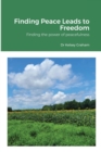 Image for Finding Peace Leads to Freedom : Finding the power of peacefulness