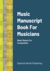 Image for Music Manuscript Book For Musicians : Blank Sheets For Composition