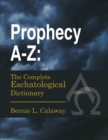 Image for Prophecy A-Z : The Complete Eschatological Dictionary