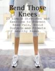 Image for Bend Those Knees - 23 Simple Stretches and Exercises to Prevent Knee Pain, Avoid Surgery and Promote Healthy Knees