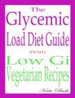 Image for Glycemic Load Diet Guide: With Low Gi Vegetarian Recipes