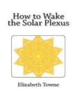 Image for How to Wake the Solar Plexus
