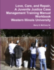 Image for Love, Care, and Repair, A Juvenile Justice Case Management Training Manual