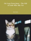 Image for On Loan from Jesus - The Gift of Little Miss Ally Cat