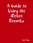 Image for Guide to Using the iRobot Roomba