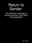 Image for Return to Sender  -  The Ultimate Loopholes to Avoid Summons, and Other Unwanted Mail