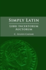 Image for Simply Latin - Libri Incertorum Auctorum