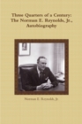 Image for Three Quarters of a Century: The Norman E. Reynolds, Jr., Autobiography