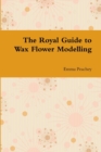 Image for The Royal Guide to Wax Flower Modelling