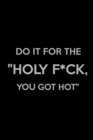 Image for Do It for The &quot;Holy F*ck, You Got Hot&quot; : Weight Training Planner, Meal and Exercise Planner, Gym Planner Page, Diet Fitness Health Planner