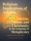 Image for Religious Implications of Atheism: Atheism, Islam, and Christianity in the Language of Metaphysics