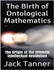 Image for Birth of Ontological Mathematics: The Origin of the Ultimate Intellectual Revolution