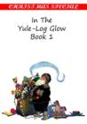 Image for In The Yule-Log Glow [Book I]