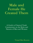 Image for Male and Female He Created Them: A Guide to Classical Torah Commentary on the Roles and Natures of Men and Women