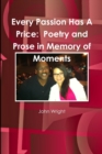 Image for Every Passion Has A Price: Poetry and Prose in Memory of Moments
