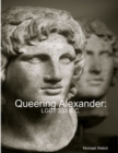 Image for Queering Alexander : LGBT 333 B.C.
