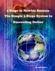 Image for 3 Steps to Newbie Success - The Simple 3-Steps System to Succeeding Online