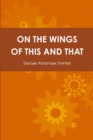 Image for On the Wings of This and That