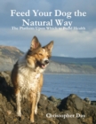 Image for Feed Your Dog the Natural Way: The Platform Upon Which to Build Health