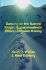 Image for Dancing on the Narrow Ridge:  Superintendents&#39; Ethical Decision Making