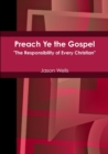 Image for Preach Ye the Gospel &quot;The Responsibility of Every Christian&quot;
