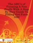 Image for ABC&#39;s of Forming a Non Profit With a Step By Step Guide to Filling Out Form 1023