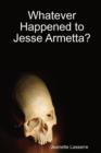 Image for Whatever Happened to Jesse Armetta