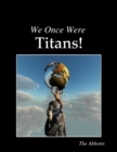 Image for We Once Were Titans!