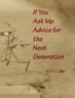 Image for If You Ask Me: Advice for the Next Generation