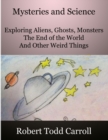 Image for Mysteries and Science : Exploring Aliens, Ghosts, Monsters, the end of the world and other weird things