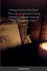 Image for Measured by Soul: The Life of Joseph Carey Merrick (also Known as &#39;The Elephant Man&#39;)