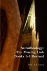 Image for Astrotheology: The Missing Link Books 1-5 Revised