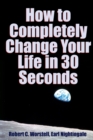 Image for How to Completely Change Your Life in 30 Seconds