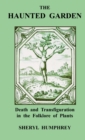 Image for The Haunted Garden: Death and Transfiguration in the Folklore of Plants