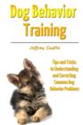 Image for Dog Behavior Training: Tips and Tricks to Understanding and Correcting Common Dog Behavior Problems