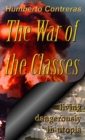 Image for The War of the Classes: Living Dangerously in Utopia