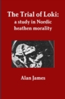 Image for The Trial of Loki: a Study in Nordic Heathen Morality