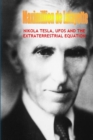 Image for Nikola Tesla, Ufos and the Extraterrestrial Equation