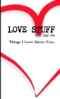 Image for &#39;LOVE STUFF&#39; Things I Love About You...