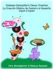 Image for Coleman Caterpillar&#39;s Clever Creation - La Creacion Celebre de Casimiro el Gusanillo - English Espanol