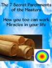 Image for 7 Secret Parchments of the Masters: How you too can work Miracles in your life