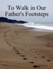 Image for To Walk in Our Fathers Footsteps
