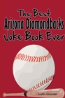 Image for The Best Arizona Diamondbacks Joke Book Ever